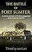 The Battle of Fort Sumter: A concise summary of the first engagement of the American Civil War (Civil War Battle Summaries Book 2)