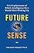 Future Sense: Five explorations of whole intelligence for a world that’s waking up