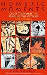 Homeric Moments: Clues to Delight in Reading the Odyssey and the Iliad