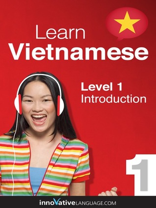 Learn Vietnamese - Level 1: Introduction: Volume 1 (Innovative Language Series - Learn Vietnamese from Absolute Beginner to Advanced)