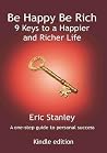 Be Happy Be Rich - 9 Keys to a Happier and Richer Life
