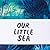 Our Little Sea (art zine)