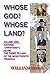 Whose God? Whose Land?: The Great Empires and The Making of the Modern Middle East (JUDAISM, CHRISTIANITY, ISLAM: THE THREE PILLARS OF MONOTHEISM Book 1)