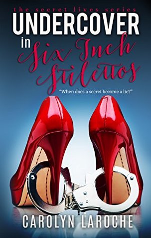 Undercover In Six Inch Stilettos (Secret Lives Series Book 1)