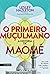 O Primeiro Muçulmano: A His...