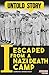 I Escaped from a Nazi Death Camp: The incredible story of a war survivor