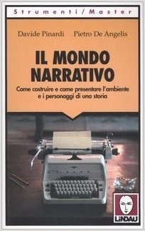 Il mondo narrativo: Come costruire e come presentare l'ambiente e i personaggi di una storia