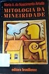 Mitologia da Mineiridade: O Imaginário Mineiro na Vida Política e Cultural do Brasil