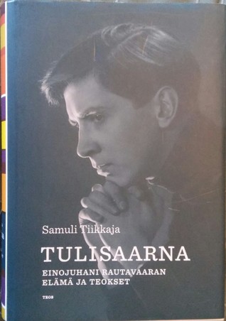 Tulisaarna. Einojuhani Rautavaaran elämä ja teokset (Hardcover)