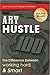 The Art of Hustle: The Difference between Working Hard and Working Smart: Learning to Work Both Harder and Smarter