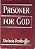 Prisoner For God: Letters And Papers From Prison