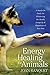 Energy Healing for Animals: A Hands-On Guide for Enhancing the Health, Longevity, and Happiness of Your Pets