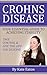GAIN CONTROL OF CROHNS DISEASE: A very Factual & Proven Approach to gaining control of Crohns or Colitis. You can live a normal healthy life !