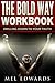 The Bold Way Workbook: Drilling Down to Your Truth