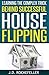Learning the Complex Trick Behind Successful House Flipping