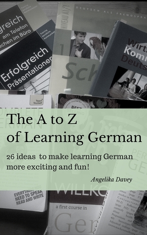 The A to Z of Learning German: 26 ideas to make learning German more exciting and fun!
