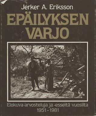Epäilyksen varjo : elokuva-arvosteluja ja -esseitä vuosilta 1951-1981