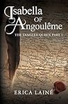 Isabella of Angoulême by Erica Laine