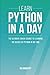 Learn Python in a Day: The ...