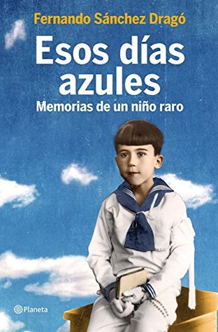 Esos días azules: Memorias de un niño raro (Planeta) (Spanish Edition)
