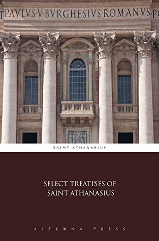 Select Treatises of Saint Athanasius (Illustrated)