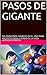 PASOS DE GIGANTE: 365 PEQUEÑOS CAMBIOS EN EL AÑO PARA HACER UN GRAN CAMBIO EN LA VIDA (Spanish Edition)