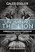 Unchaining the Lion: A Defense and Explanation of the Claims of Christianity