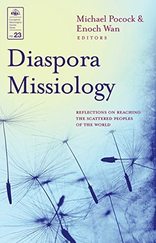 Diaspora Missiology: Reflections on Reaching the Scattered Peoples of the World (Evangelical Missiological Society Series Book 23)