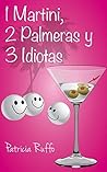 1 Martini, 2 Palmeras y 3 Idiotas (Spanish Edition) 1 Martini, 2 Palmeras y 3 Idiotas (Spanish Edition)