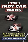 The Indy Car Wars: The 30-Year Fight for Control of American Open-Wheel Racing