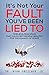 It's Not Your Fault You've Been Lied To: Timeless Principles That Have Kept People Healthy For Thousands of Years