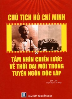 Chủ Tịch Hồ Chí Minh & Tầm Nhìn Chiến Lược Về Thời Đại Mới Trong Tuyên Ngôn Độc Lập (Paperback)