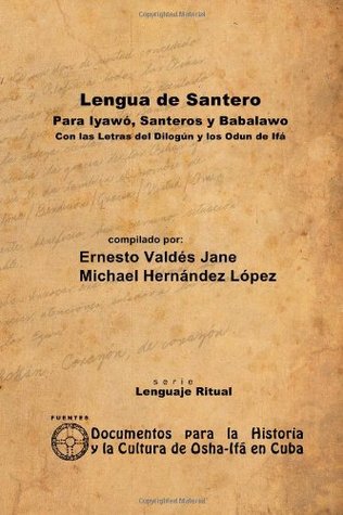 Lengua de Santero. Para Iyawó, Santeros y Babalawo con las Letras del Dilogún y los Odun de Ifá (Spanish Edition)