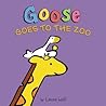 Goose Goes to the Zoo by Laura Wall Goose Goes to the Zoo by Laura Wall