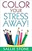 Color Your Stress Away! by Sallie Stone