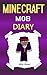 Minecraft: A Minecraft Mob Diary (Minecraft Mob, Minecraft Mobsters, Minecraft Mobster, Minecraft Books, Minecraft Diaries, Minecraft Diary, Minecraft Book for Kids)