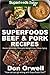 Superfoods Beef & Pork Recipes: Over 65 Quick & Easy Gluten Free Low Cholesterol Whole Foods Recipes full of Antioxidants & Phytochemicals (Natural Weight Loss Transformation Book 122)