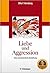 Liebe und Aggression: Eine unzertrennliche Beziehung (German Edition)