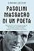 Pasolini. Massacro di un poeta: Finalmente tutta la verità sull'agguato più doloroso della nostra storia. La firma dei neofascisti, la manodopera criminale, ... del corpo che parla (Italian Edition)