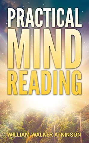 William Walker Atkinson: Practical Mind Reading (Kindle Edition)