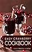 Easy Cranberry Cookbook (Cranberry, Cranberries, Cranberry Cookbook, Cranberry Recipes, Cooking with Cranberries, Cranberry Desserts, Cranberry Ideas 1)