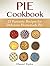 Pie Cookbook: 25 Fantastic ...