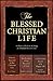 The Blessed Christian Life (eBook): A classic collection on living an abundant life in Christ