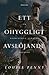 Ett ohyggligt avslöjande (Kommissarie Gamache, #5)