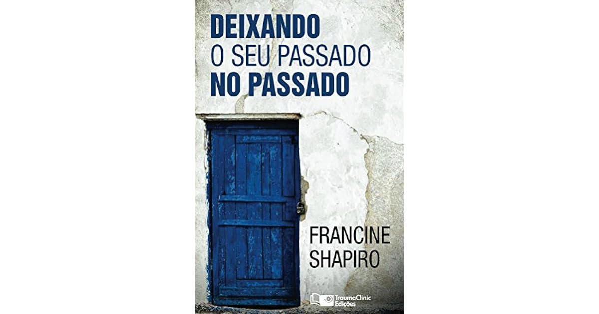 Deixando o seu passado no passado by Francine Shapiro