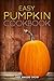 Easy Pumpkin Cookbook (Pumpkin, Pumpkin Recipes, Pumpkin Cookbook, Cooking with Pumpkin, Pumpkins 1)
