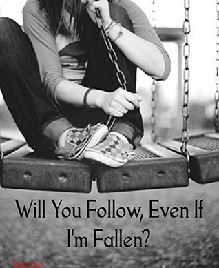 Will You Follow, Even If I'm Fallen? (Kindle Edition)