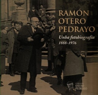 Ramón Otero Pedrayo. Unha fotobiografía