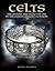 Celts: The History and Legacy of One of the Oldest Cultures in Europe
