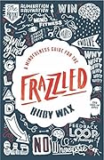 A Mindfulness Guide for the Frazzled